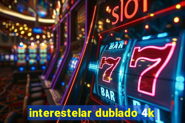 interestelar dublado 4k